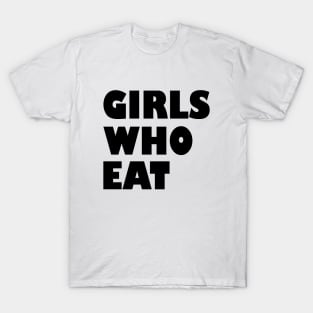 Girls who eat T-Shirt